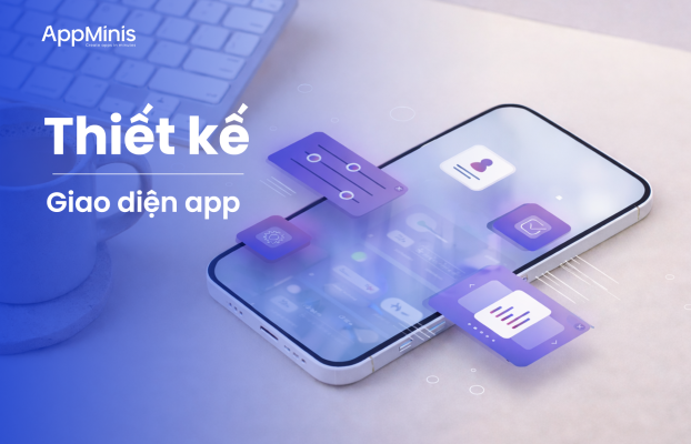 Thiết kế giao diện App giữ chân khách hàng ngay từ lần đầu