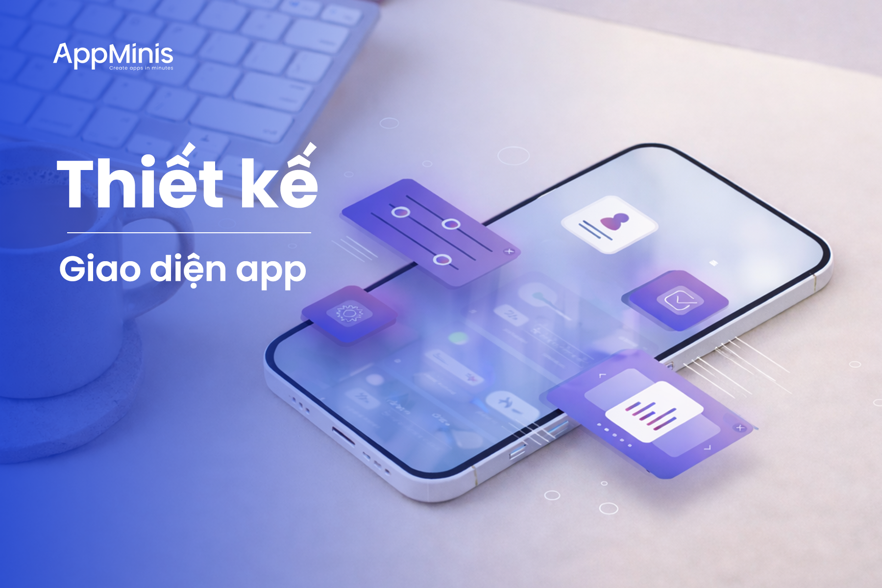 Thiết kế giao diện App giữ chân khách hàng ngay từ lần đầu